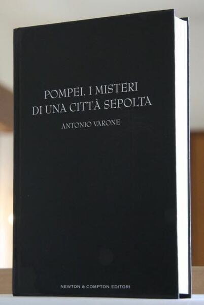 Pompei i misteri di una città sepolta Storia e segreti di un luogo in