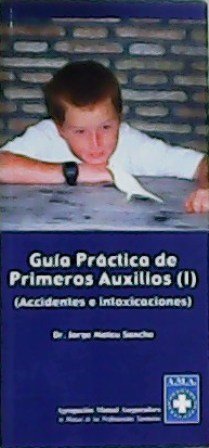 Guía práctica de Primeros Auxilios I Accidentes e intoxicaciones