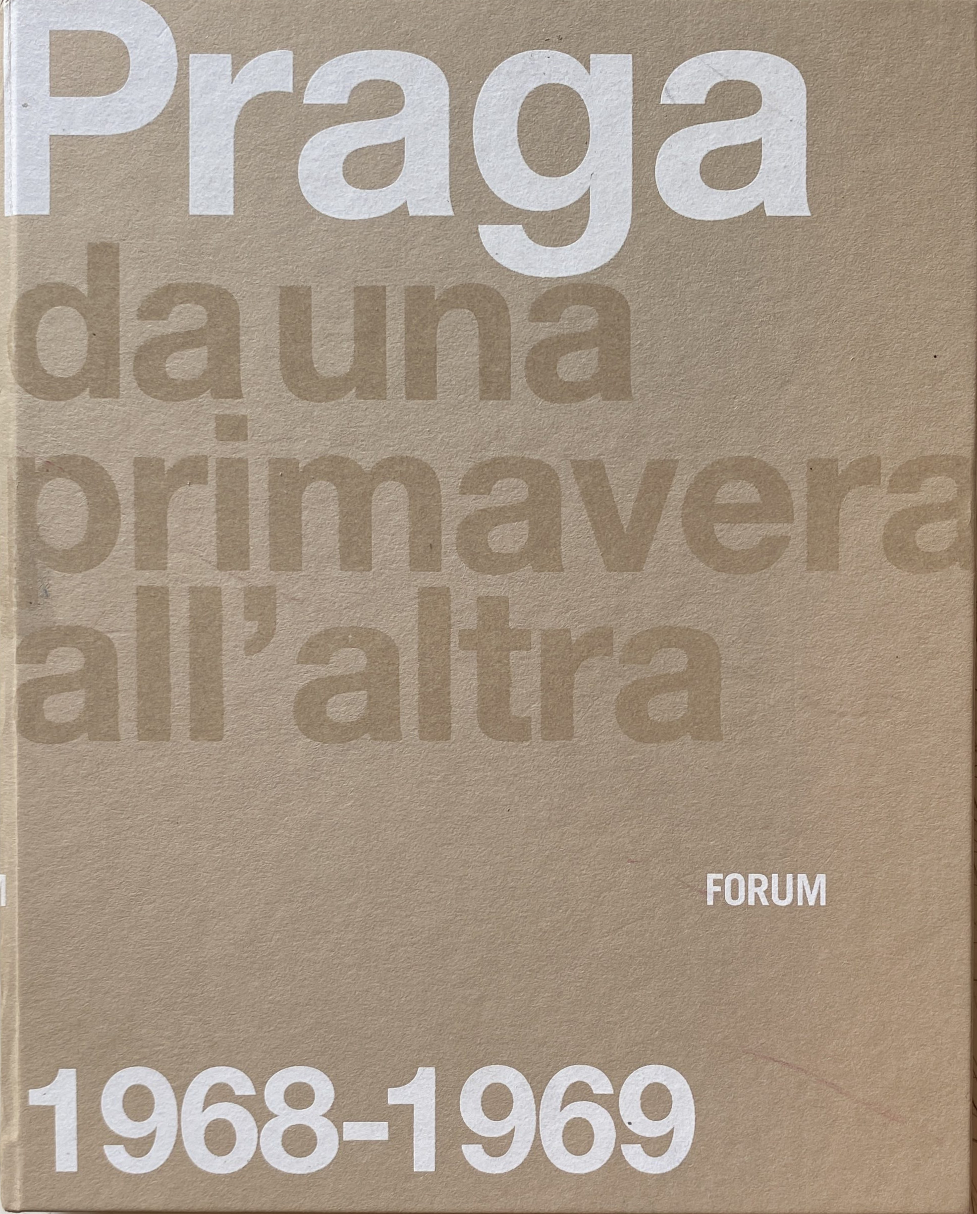 PRAGA DA UNA PRIMAVERA ALL'ALTRA: 1968-1969. EDIZIONE ILLUSTRATA. (Catalogo della …