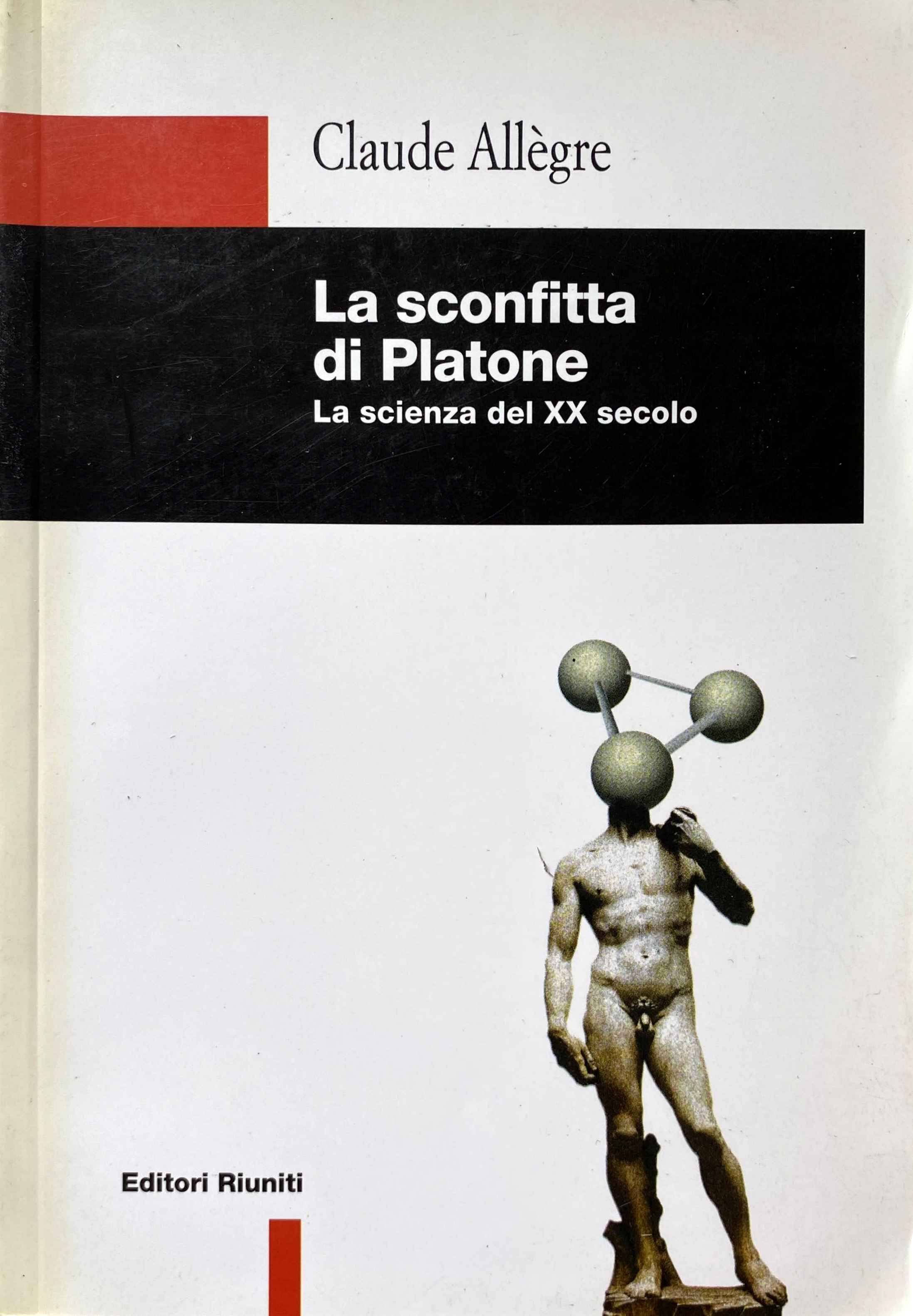 LA SCONFITTA DI PLATONE. LA SCIENZA DEL XX SECOLO