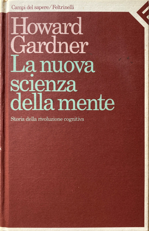 LA NUOVA SCIENZA DELLA MENTE. STORIA DELLA RIVOLUZIONE COGNITIVA