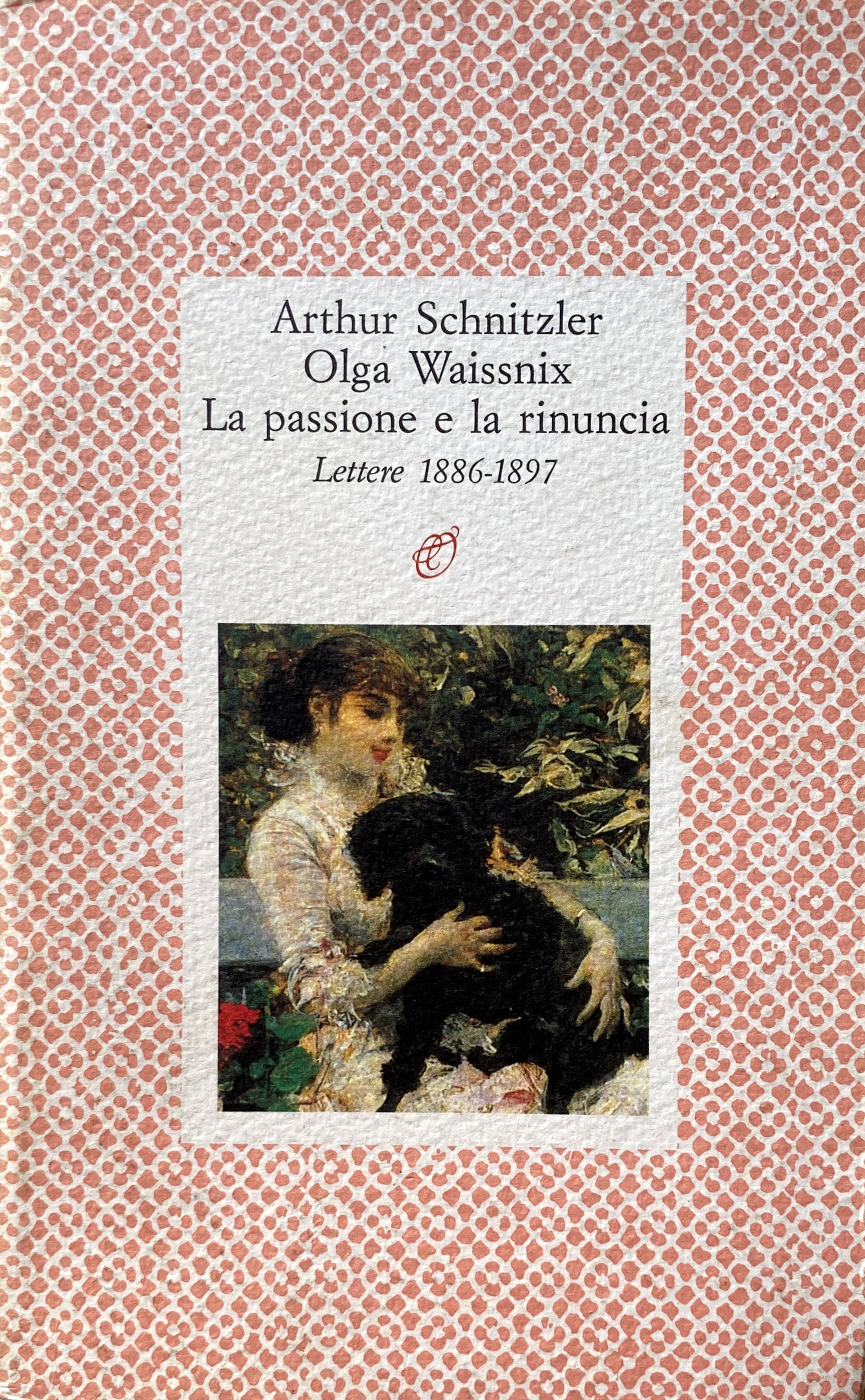 LA PASSIONE E LA RINUNCIA. LETTERE (1886-1897)