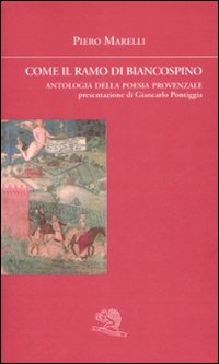 Come il ramo di biancospino. Antologia della poesia provenzale. Testo …