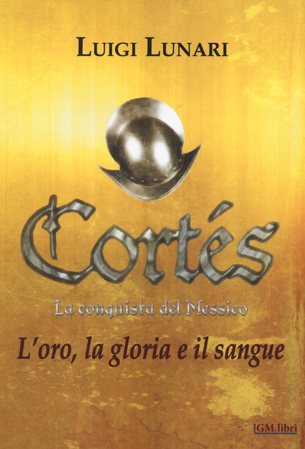 Cortés. La conquista del Messico. Vol. 1: L' oro, la …