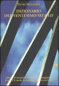 Dizionario del XX secolo. I fatti e le invenzioni, le …