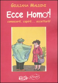 Ecce homo! Conoscerli, capirli. accettarli!