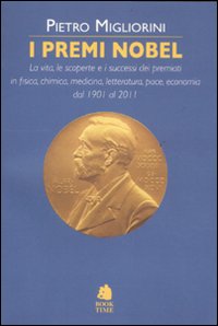 I premi Nobel. La vita, le scoperte e i successi …