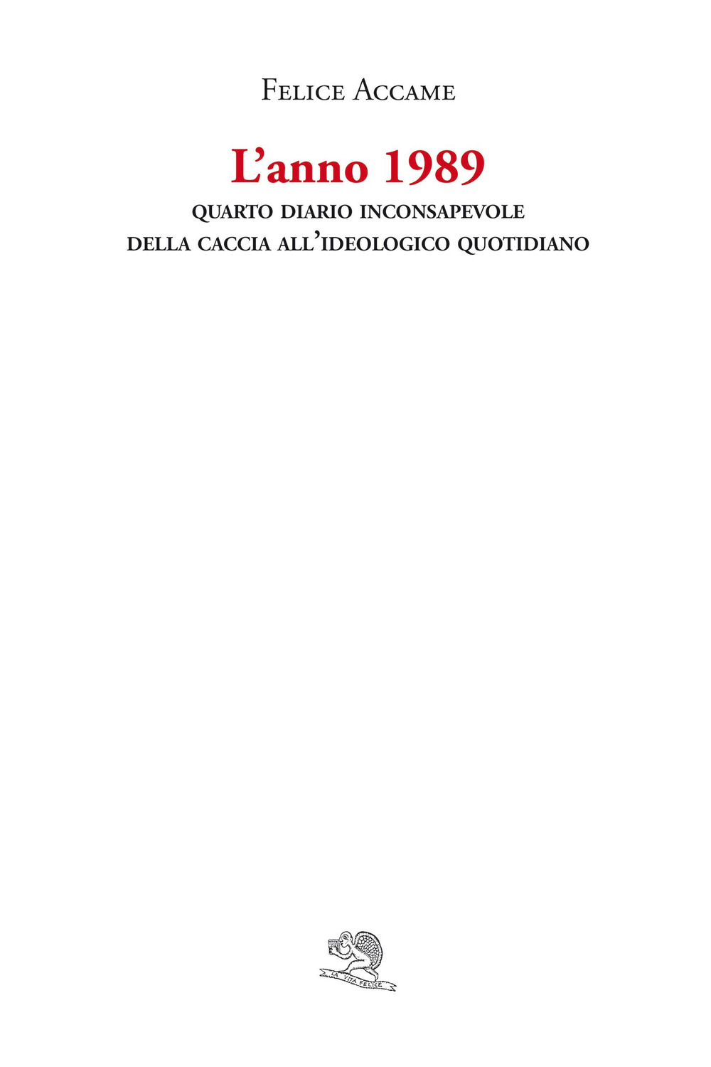 L'anno 1989. Quarto diario inconsapevole della caccia all'ideologico quotidiano