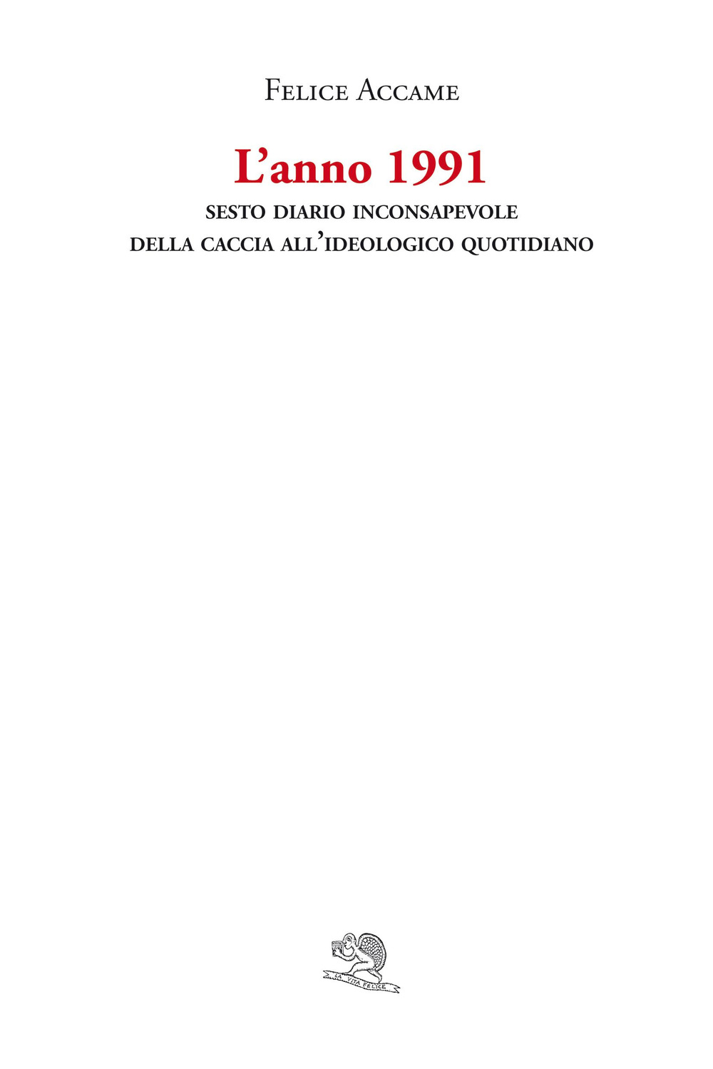 L'anno 1991. Sesto diario inconsapevole della caccia all'ideologico quotidiano