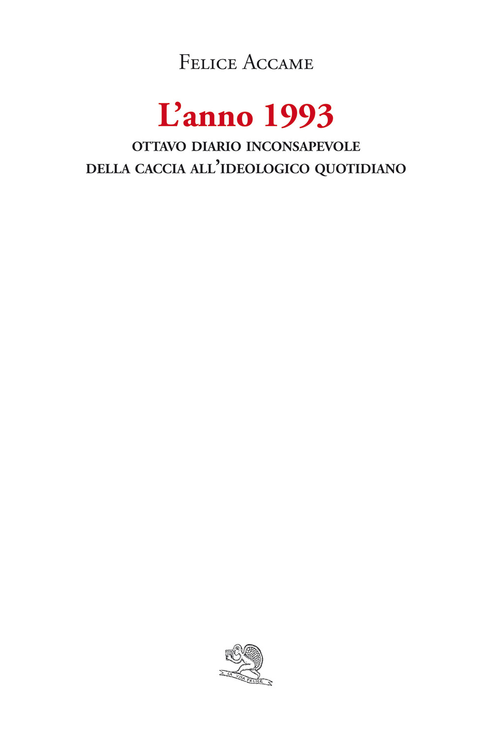 L'anno 1993. Ottavo diario inconsapevole della Caccia all’ideologico quotidiano