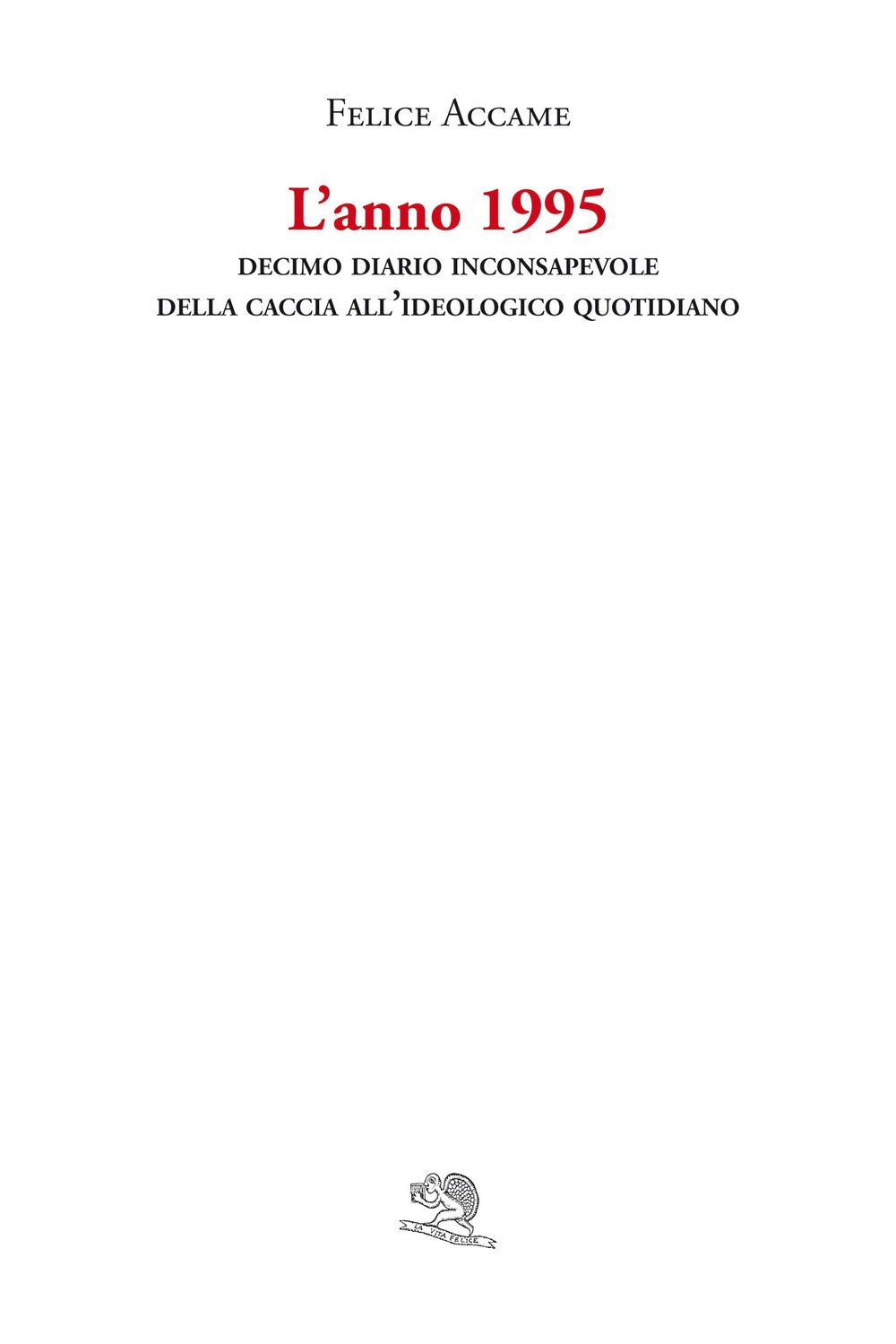 L'anno 1995. Decimo diario inconsapevole della caccia all’ideologico quotidiano