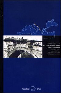 La balcanizzazione dello sviluppo. Nuove guerre, società civile e retorica …