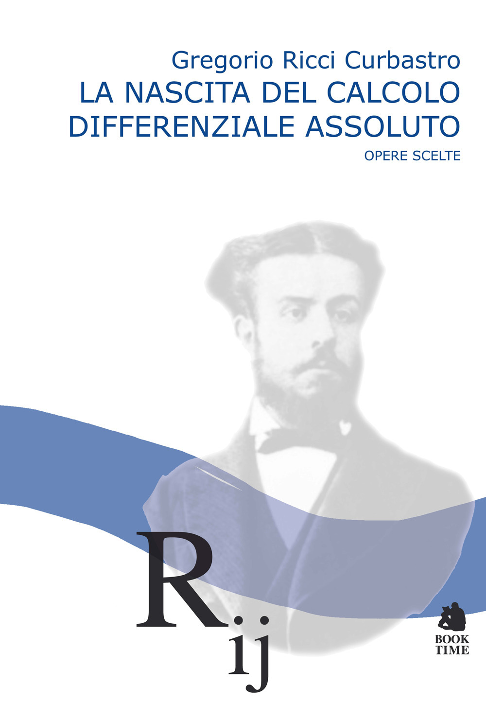 La nascita del calcolo differenziale assoluto. Opere scelte