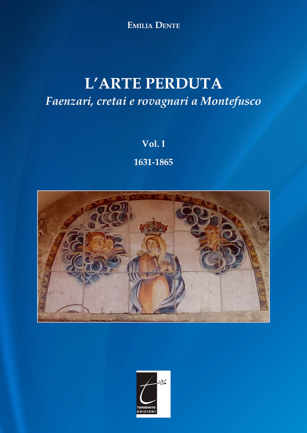 L'arte perduta. Faenzari, cretai e rovagnari a Montefusco. Vol. 1: …