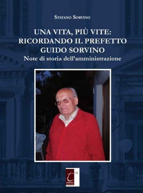 Una vita, più vite: ricordando il prefetto Guido Sorvino. Note …