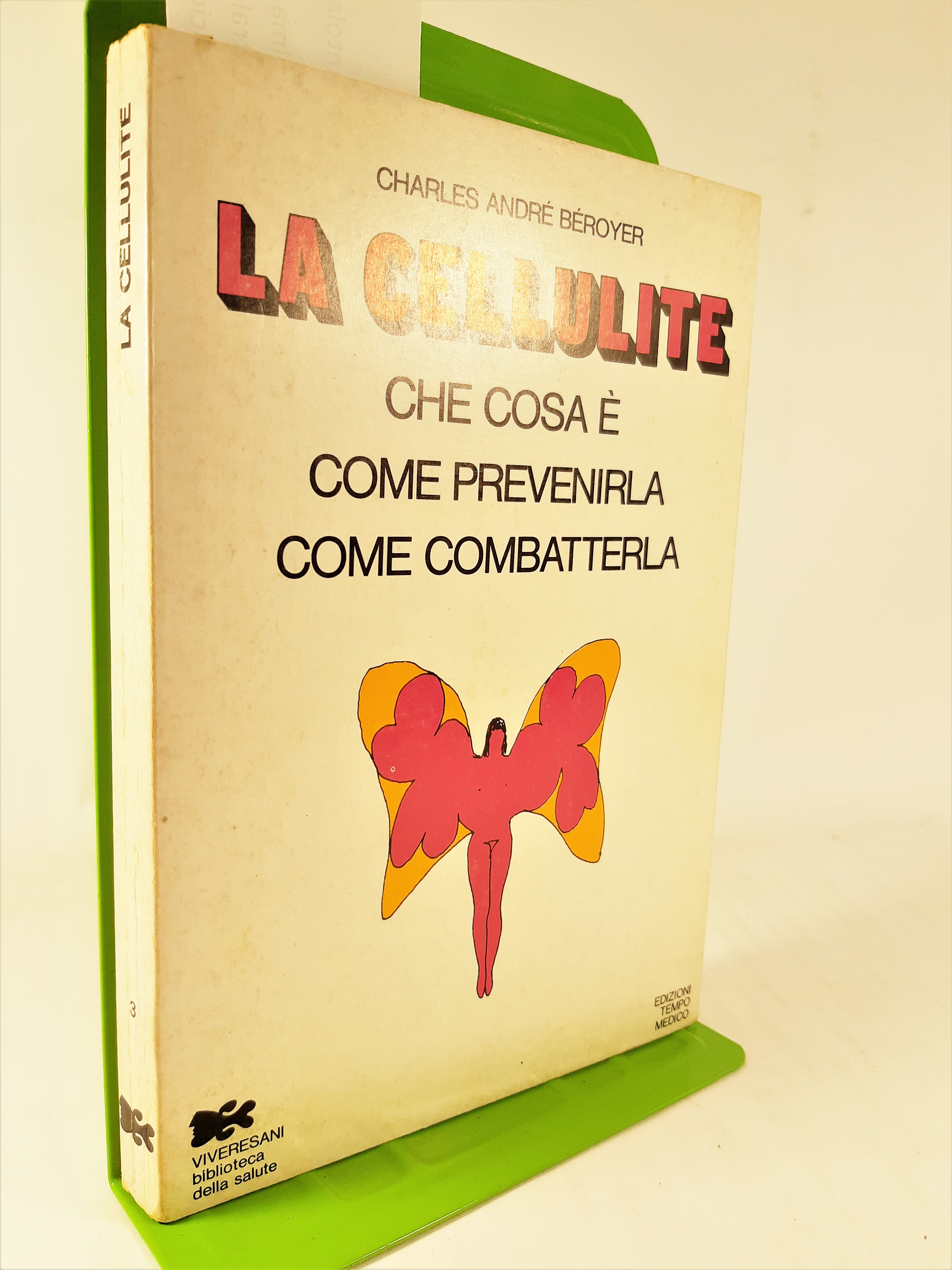 A. Beroyer La cellulite che cos'è come prevenirla come combatterla …