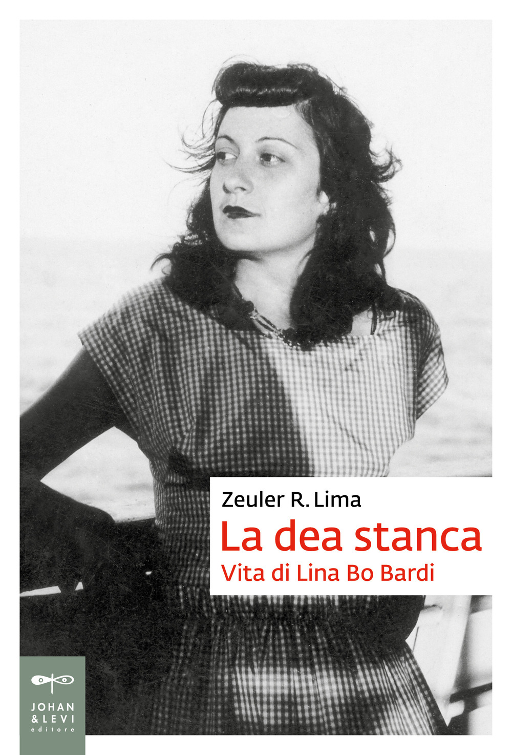 La dea stanca. Vita di Lina Bo Bardi