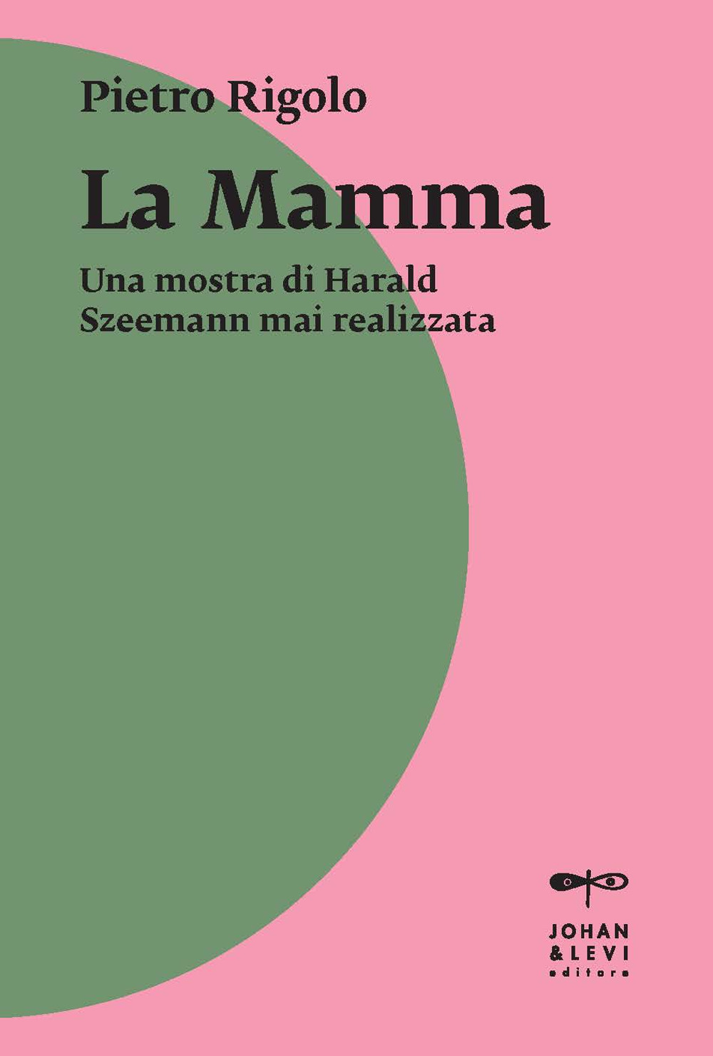 «La mamma». Una mostra di Harald Szeemann mai realizzata