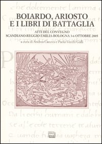 Boiardo, Ariosto e i libri di battaglia. Atti del Convegno …