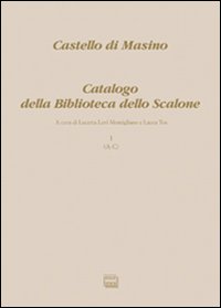 Castello di Masino. Catalogo della Biblioteca dello Scalone. Vol. 1