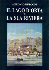 Il lago d'Orta e la sua riviera. Con incisioni e …