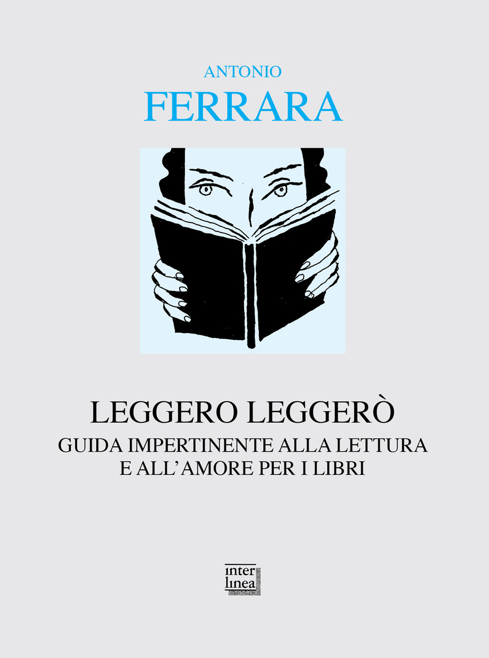 Leggero leggerò. Guida impertinente alla lettura e all'amore per i …