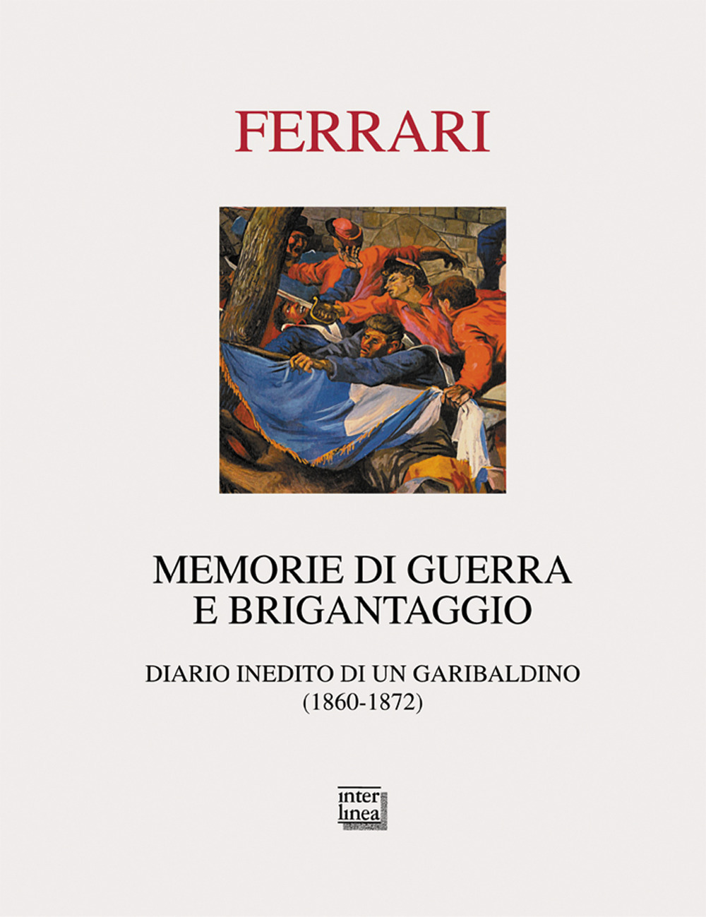 Memorie di guerra e brigantaggio. Diario inedito di un garibaldino …