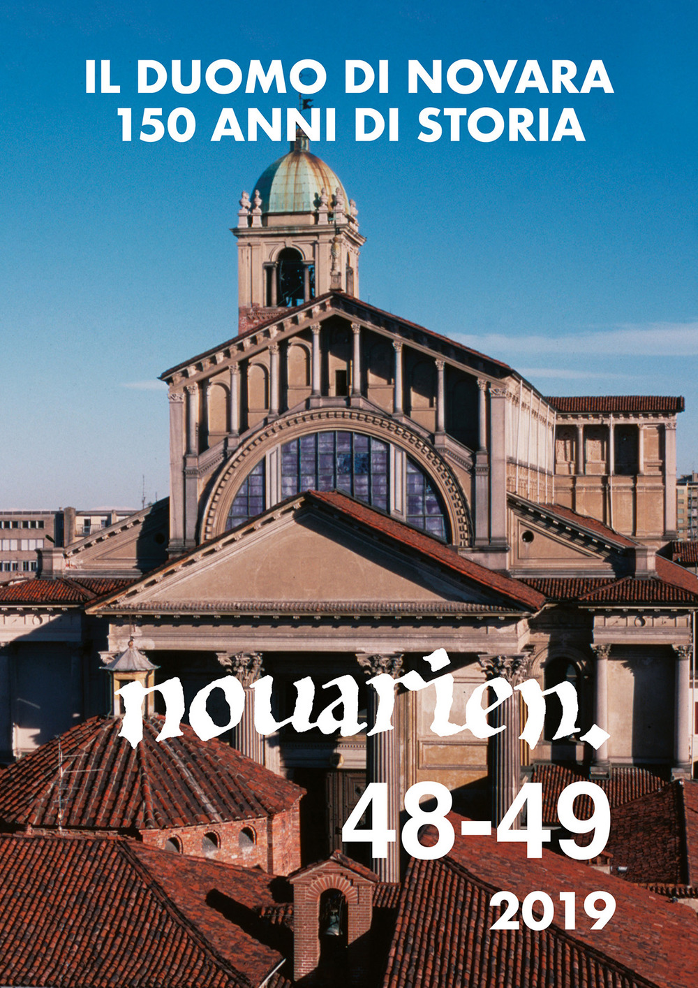 Novarien. Vol. 48-49: Il duomo di Novara: 150 anni di …