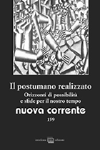 Nuova corrente. Vol. 159: Il postumano realizzato. Orizzonti di possibilità …