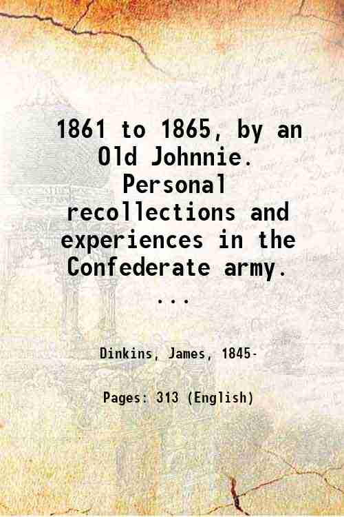 1861 to 1865, by an Old Johnnie. Personal recollections and …