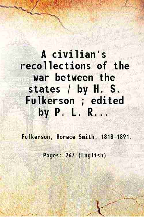 A civilian's recollections of the war between the states / …