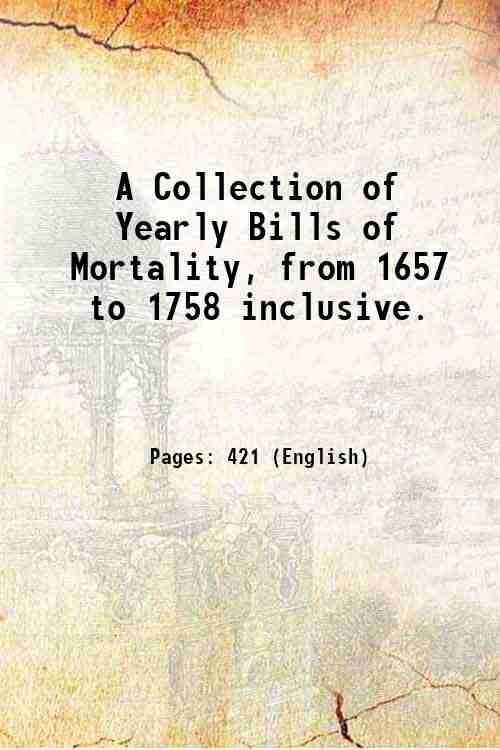 A Collection of Yearly Bills of Mortality, from 1657 to …
