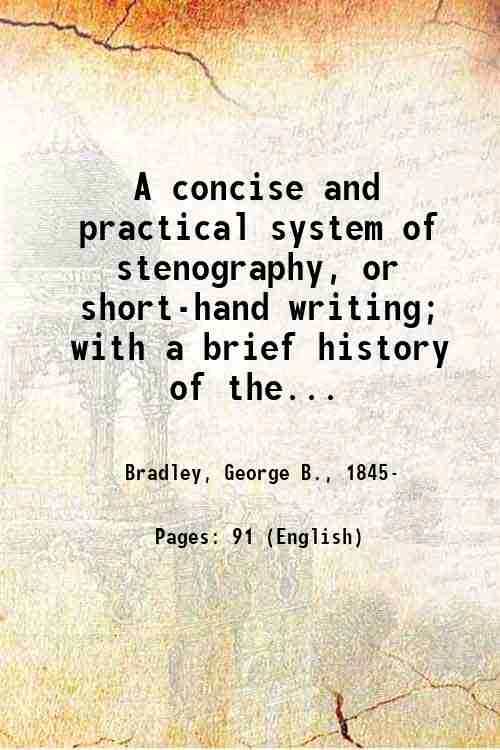 A concise and practical system of stenography, or short-hand writing; …