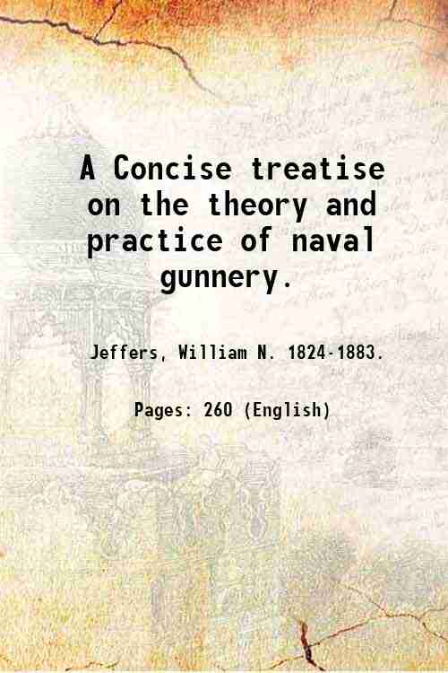 A Concise treatise on the theory and practice of naval …
