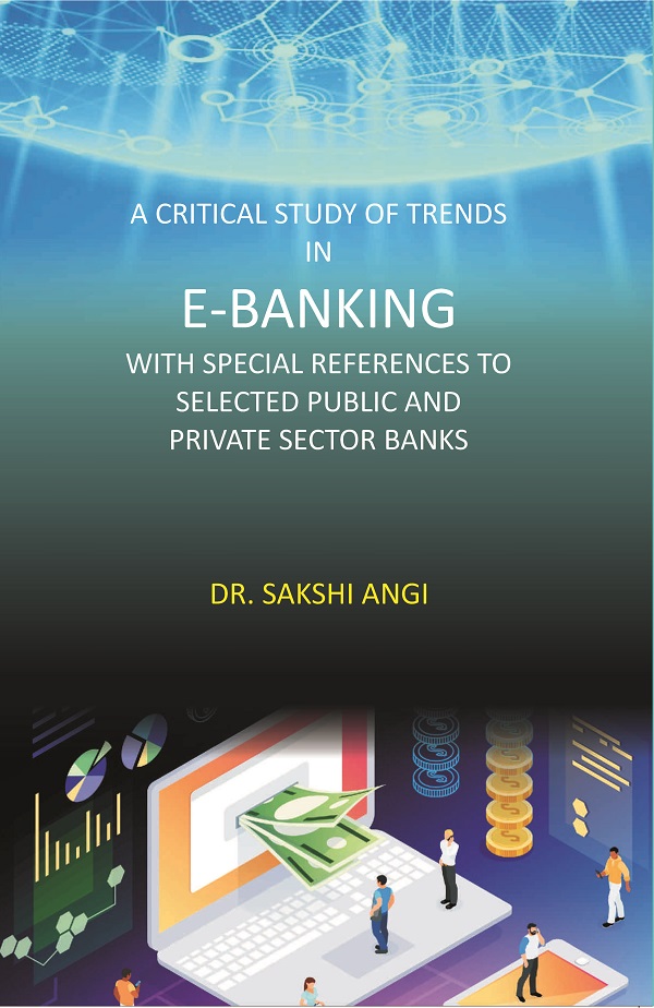 A Critical Study of Trends in E-Banking with Special References …