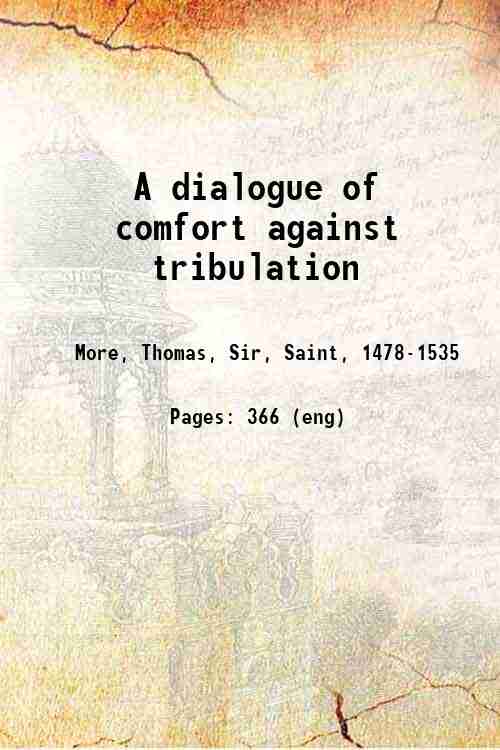 A dialogue of comfort against tribulation 1847