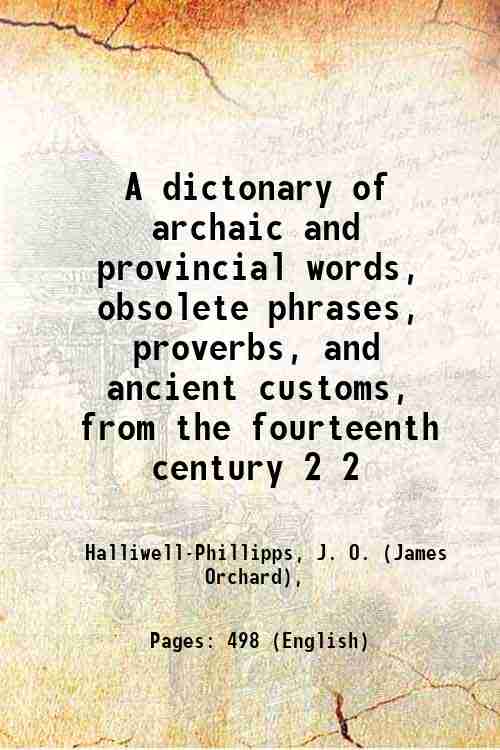 A dictonary of archaic and provincial words, obsolete phrases, proverbs, …