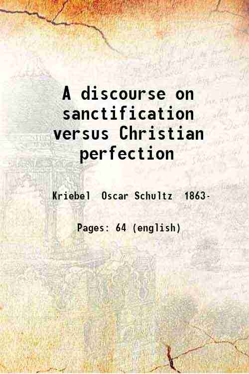A discourse on sanctification versus Christian perfection 1905