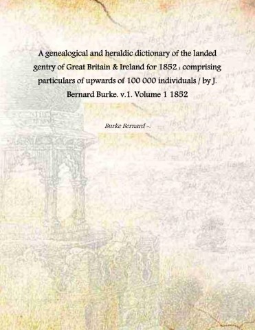 A genealogical and heraldic dictionary of the landed gentry of …