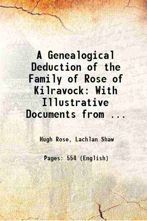 A Genealogical Deduction of the Family of Rose of Kilravock: …