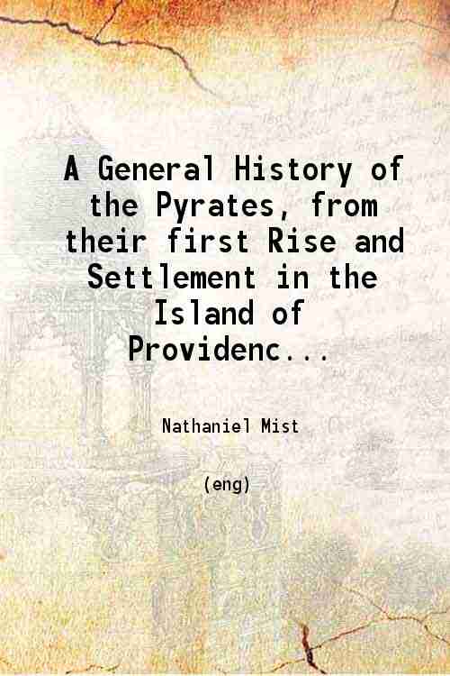A General History of the Pyrates from their first Rise …