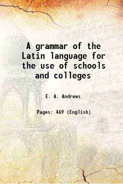 A grammar of the Latin language for the use of …