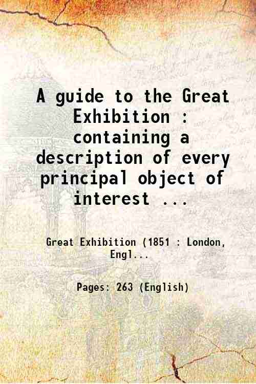 A guide to the Great Exhibition : containing a description …