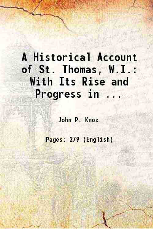 A Historical Account of St. Thomas, W.I.: With Its Rise …
