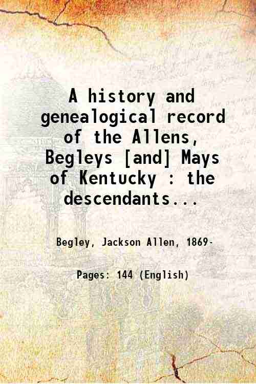 A history and genealogical record of the Allens, Begleys [and] …