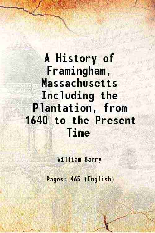 A History of Framingham, Massachusetts Including the Plantation, from 1640 …