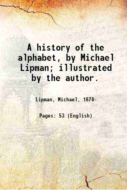 A history of the alphabet, by Michael Lipman; illustrated by …