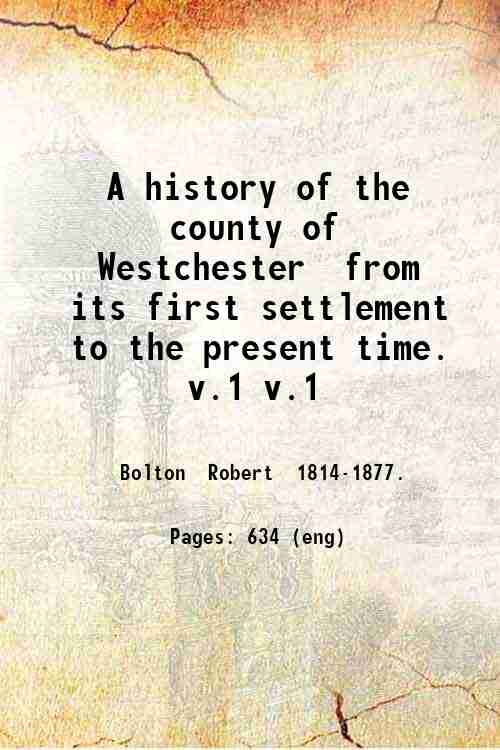 A history of the county of Westchester from its first …