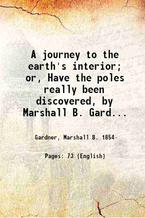 A journey to the earth's interior; or, Have the poles …