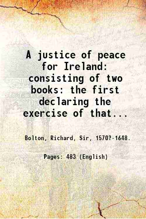 A justice of peace for Ireland: consisting of two books: …